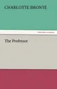 The Professor - Charlotte Brontë