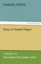 Diary of Samuel Pepys - Volume 25. November/December 1663 - Samuel Pepys