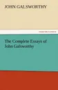 The Complete Essays of John Galsworthy - John Sir Galsworthy