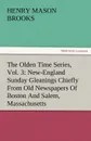 The Olden Time Series, Vol. 3. New-England Sunday Gleanings Chiefly from Old Newspapers of Boston and Salem, Massachusetts - Henry M. Brooks