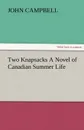 Two Knapsacks a Novel of Canadian Summer Life - John Campbell