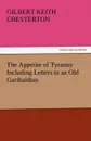 The Appetite of Tyranny Including Letters to an Old Garibaldian - G. K. Chesterton