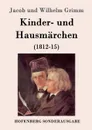 Kinder- und Hausmarchen - Jacob und Wilhelm Grimm