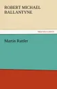 Martin Rattler - Robert Michael Ballantyne