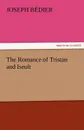 The Romance of Tristan and Iseult - Joseph B. Dier, Joseph Bedier