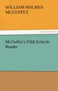 McGuffey.s Fifth Eclectic Reader - William Holmes McGuffey