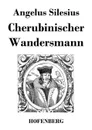 Cherubinischer Wandersmann - Angelus Silesius