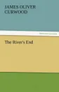 The River.s End - James Oliver Curwood