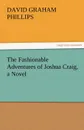 The Fashionable Adventures of Joshua Craig, a Novel - David Graham Phillips