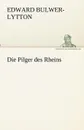 Die Pilger Des Rheins - Edward Bulwer Lytton Lytton