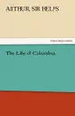 The Life of Columbus - Arthur Helps