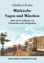 Markische Sagen und Marchen - Adalbert Kuhn