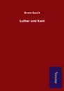 Luther und Kant - Bruno Bauch