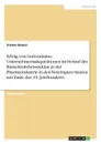 Erfolg von horizontalen Unternehmensakquisitionen im Verlauf des Branchenlebenszyklus in der Pharmaindustrie in den Vereinigten Staaten seit Ende des 19. Jahrhunderts - Tristan Dostal