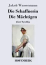 Die Schaffnerin / Die Machtigen - Jakob Wassermann