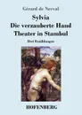 Sylvia / Die verzauberte Hand / Theater in Stambul - Gérard de Nerval