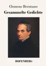 Gesammelte Gedichte - Clemens Brentano
