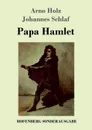 Papa Hamlet - Arno Holz, Johannes Schlaf