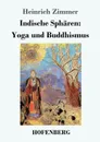 Indische Spharen. Yoga und Buddhismus - Heinrich Zimmer