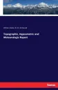 Topographic, Hypsometric and Meteorologic Report - William Libbey, W. W. McDonald