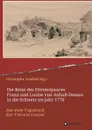 Die Reise des Furstenpaares Franz und Louise von Anhalt-Dessau in die Schweiz im Jahr 1770 - Christophe Losfeld (Hg.)