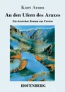 An den Ufern des Araxes - Kurt Aram