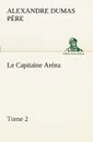 Le Capitaine Arena - Tome 2 - Alexandre Dumas père