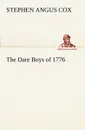The Dare Boys of 1776 - Stephen Angus Cox