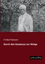 Durch Den Kaukasus Zur Wolga - Fridtjof Nansen