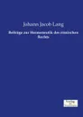 Beitrage zur Hermeneutik des romischen Rechts - Johann Jacob Lang