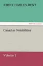 Canadian Notabilities, Volume 1 - John Charles Dent