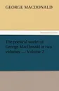 The Poetical Works of George MacDonald in Two Volumes - Volume 2 - MacDonald George