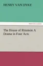 The House of Rimmon a Drama in Four Acts - Henry Van Dyke