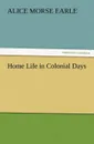 Home Life in Colonial Days - Alice Morse Earle