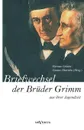 Briefwechsel zwischen Jacob und Wilhelm Grimm aus der Jugendzeit. Herausgegeben von Herman Grimm und Gustav Hinrichs - Herman Grimm, Gustav Hinrichs