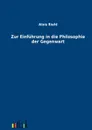 Zur Einfuhrung in die Philosophie der Gegenwart - Alois Riehl