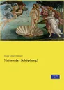 Natur oder Schopfung. - Johann Eduard Erdmann