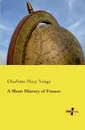 A Short History of France - Charlotte Mary Yonge