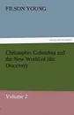 Christopher Columbus and the New World of His Discovery - Volume 2 - Filson Young