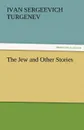 The Jew and Other Stories - Ivan Sergeevich Turgenev