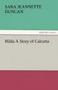 Hilda a Story of Calcutta - Sara Jeannette Duncan