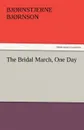 The Bridal March, One Day - Bj Rnstjerne Bj Rnson, Bjornstjerne Bjornson
