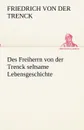 Des Freiherrn von der Trenck seltsame Lebensgeschichte - Friedrich von der Trenck