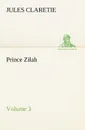 Prince Zilah - Volume 3 - Jules Claretie