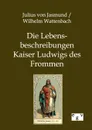 Die Lebensbeschreibungen Kaiser Ludwigs des Frommen - Wilhelm Wattenbach, Julius von Jasmund