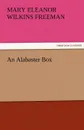 An Alabaster Box - Mary Eleanor Wilkins Freeman