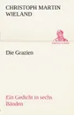 Die Grazien - Christoph Martin Wieland