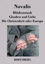 Bluthenstaub / Glauben und Liebe / Die Christenheit oder Europa - Novalis