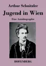 Jugend in Wien - Arthur Schnitzler