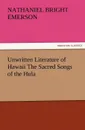 Unwritten Literature of Hawaii the Sacred Songs of the Hula - Nathaniel Bright Emerson